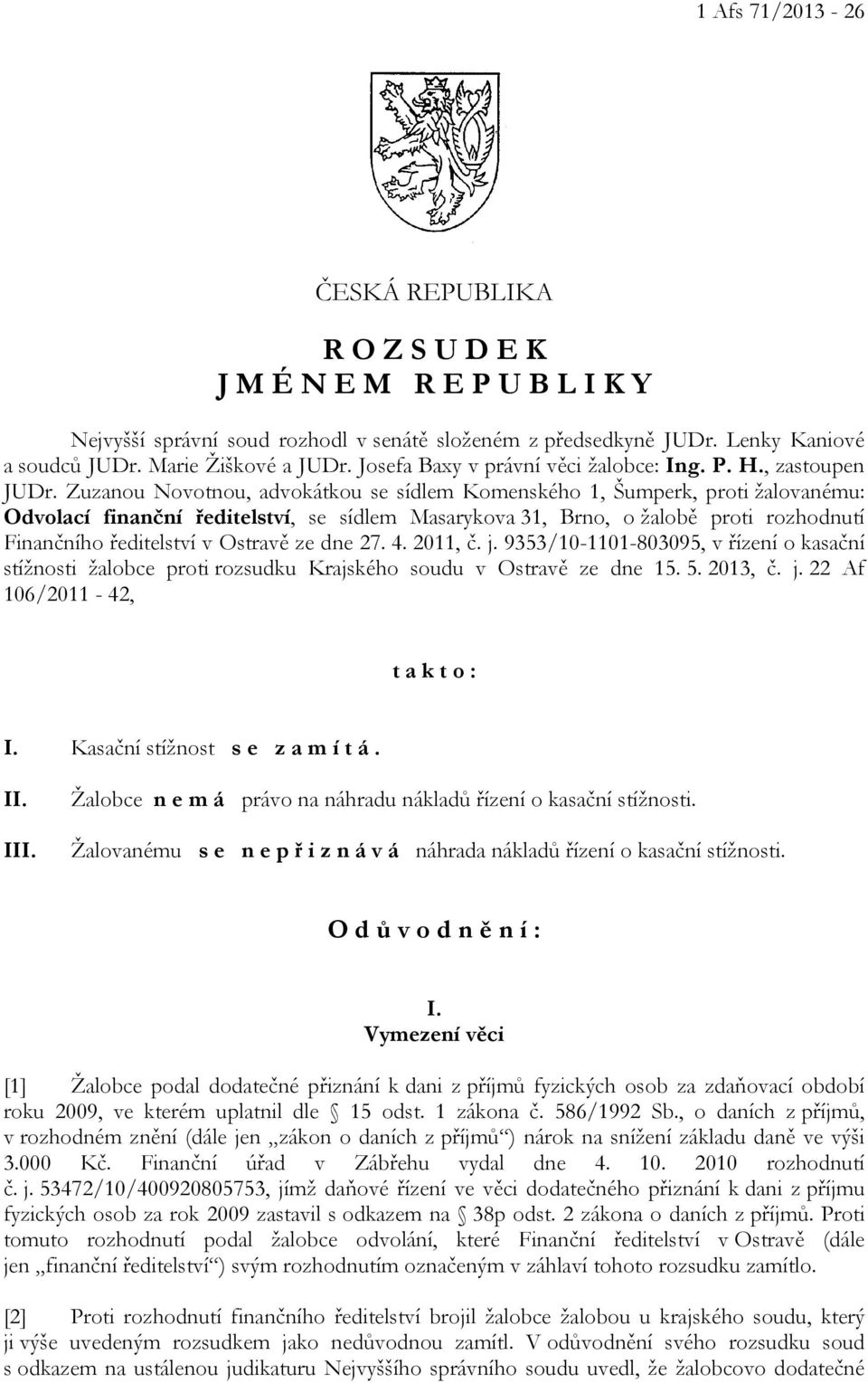 Zuzanou Novotnou, advokátkou se sídlem Komenského 1, Šumperk, proti žalovanému: Odvolací finanční ředitelství, se sídlem Masarykova 31, Brno, o žalobě proti rozhodnutí Finančního ředitelství v