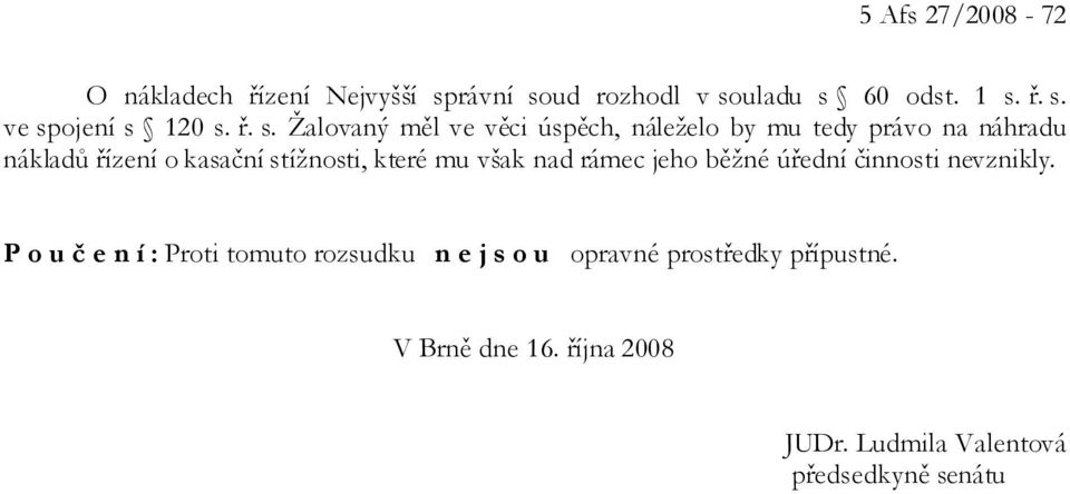 které mu však nad rámec jeho běžné úřední činnosti nevznikly.