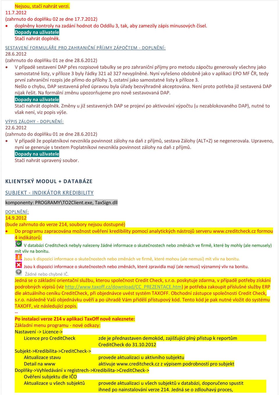 2012 V případě sestavení DAP přes rozpisové tabulky se pro zahraniční příjmy pro metodu zápočtu generovaly všechny jako samostatné listy, v příloze 3 byly řádky 321 až 327 nevyplněné.