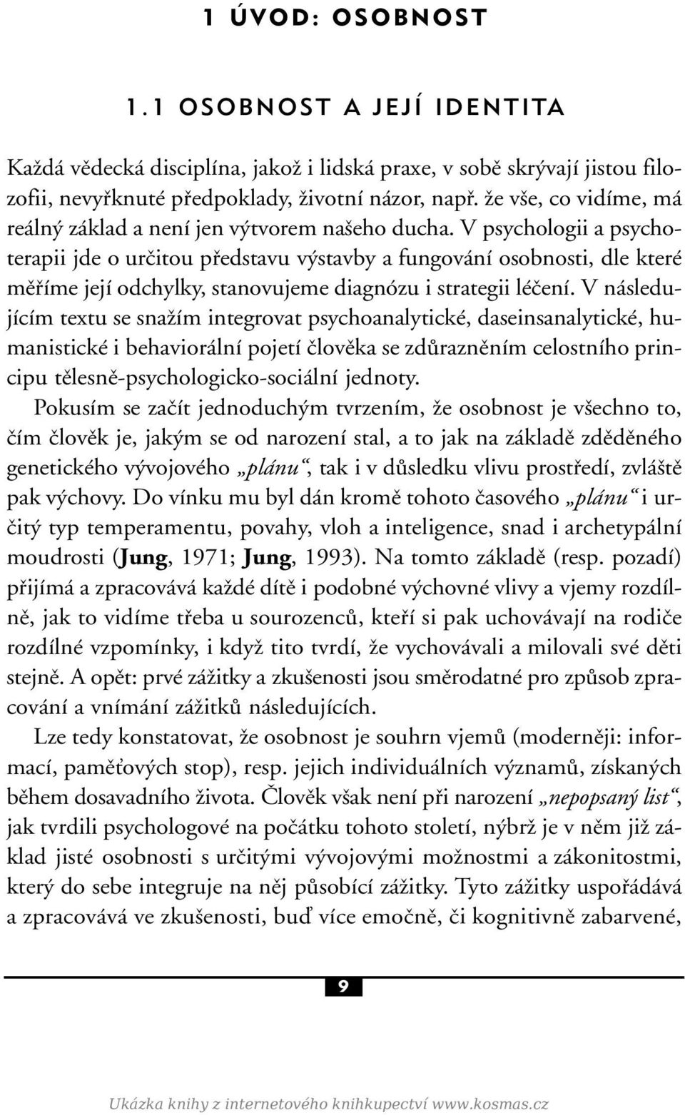 V psychologii a psychoterapii jde o urëitou p edstavu v stavby a fungov nì osobnosti, dle kterè mï Ìme jejì odchylky, stanovujeme diagnûzu i strategii lèëenì.