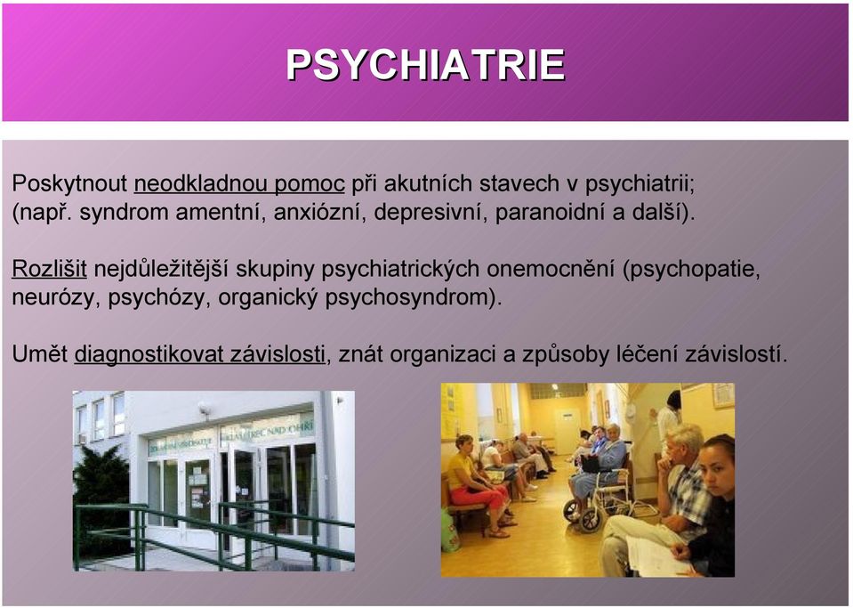 Rozlišit nejdůležitější skupiny psychiatrických onemocnění (psychopatie, neurózy,