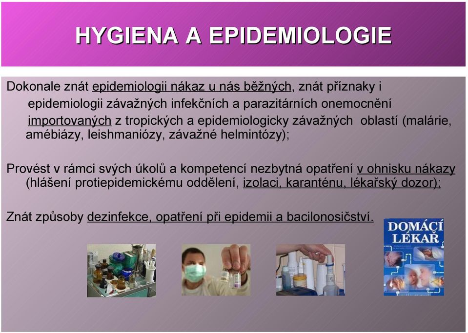 leishmaniózy, závažné helmintózy); Provést v rámci svých úkolů a kompetencí nezbytná opatření v ohnisku nákazy (hlášení