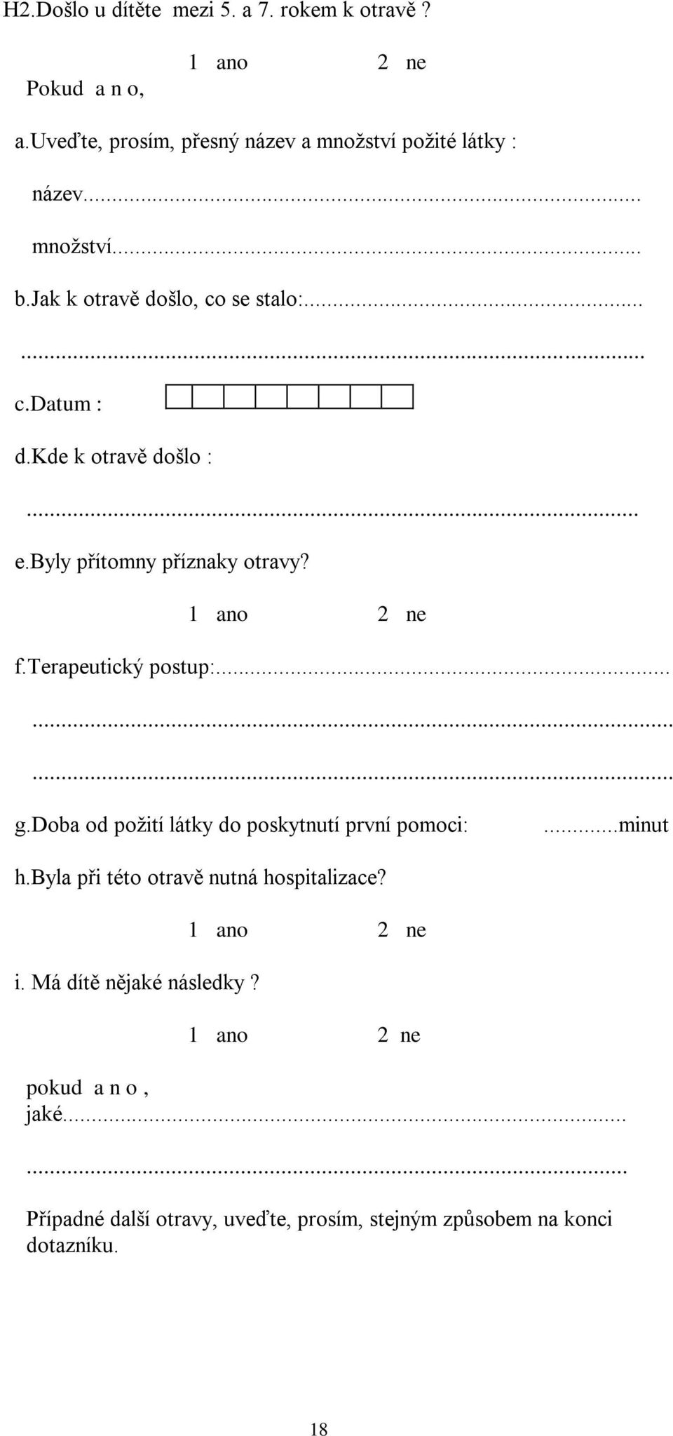 terapeutický postup:......... g.doba od požití látky do poskytnutí první pomoci:...minut h.