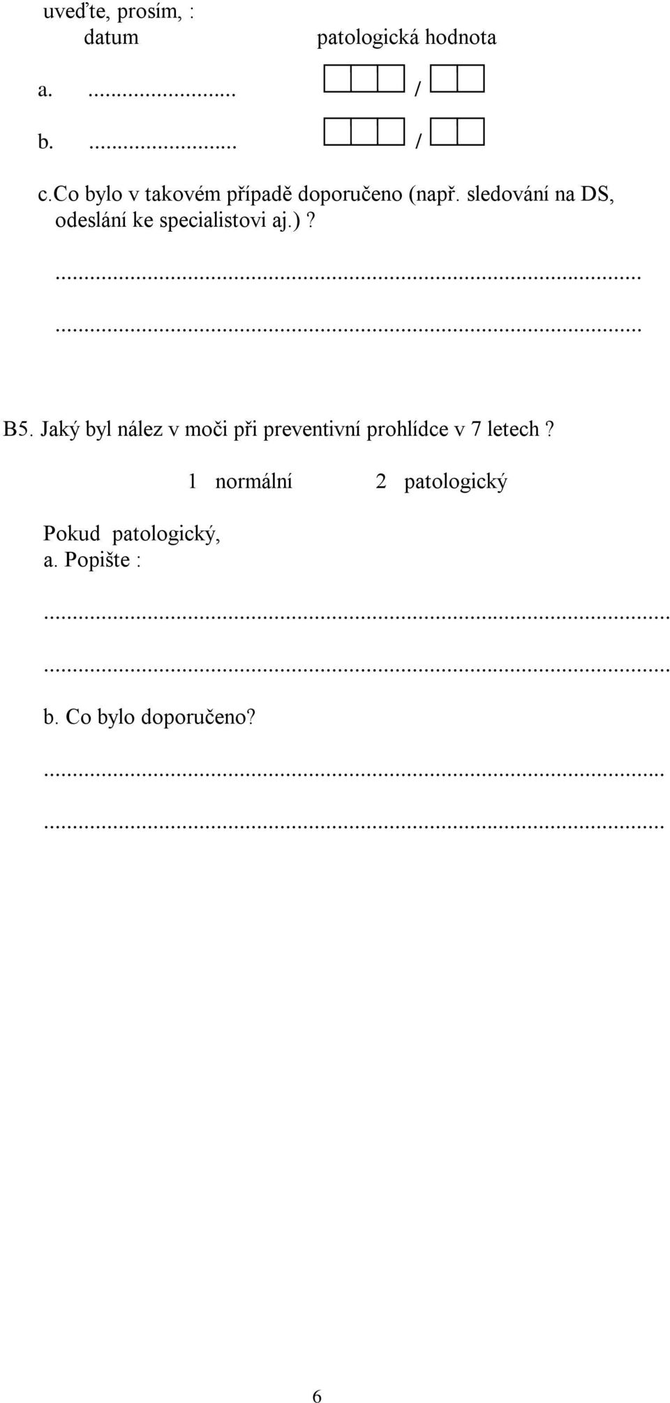 sledování na DS, odeslání ke specialistovi aj.)?...... B5.