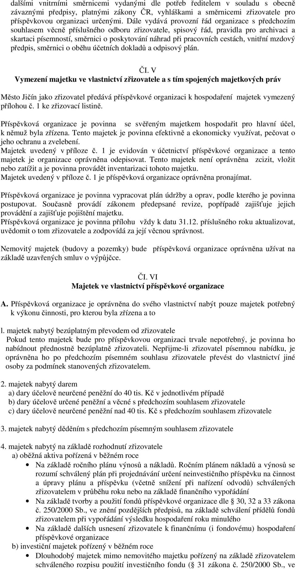 pracovních cestách, vnitřní mzdový předpis, směrnici o oběhu účetních dokladů a odpisový plán. ČI.