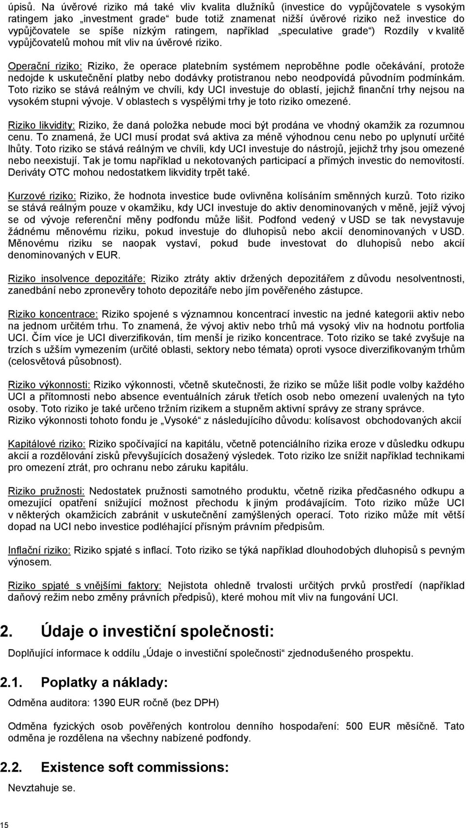 nízkým ratingem, například speculative grade ) Rozdíly v kvalitě vypůjčovatelů mohou mít vliv na úvěrové riziko.