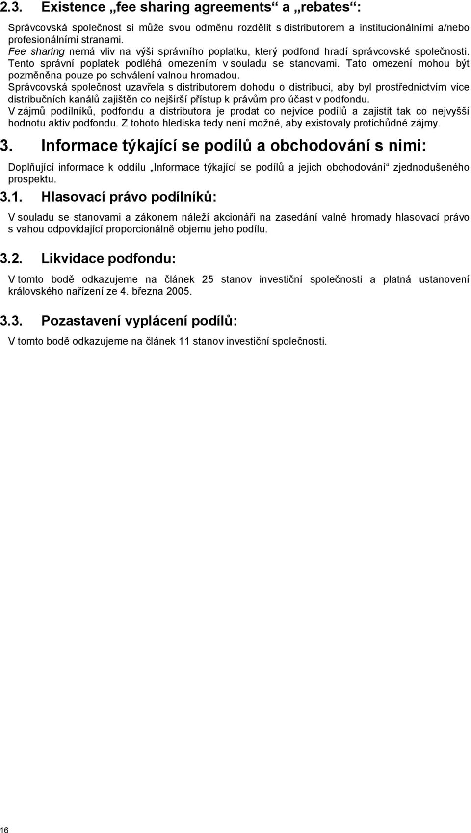 Tato omezení mohou být pozměněna pouze po schválení valnou hromadou.