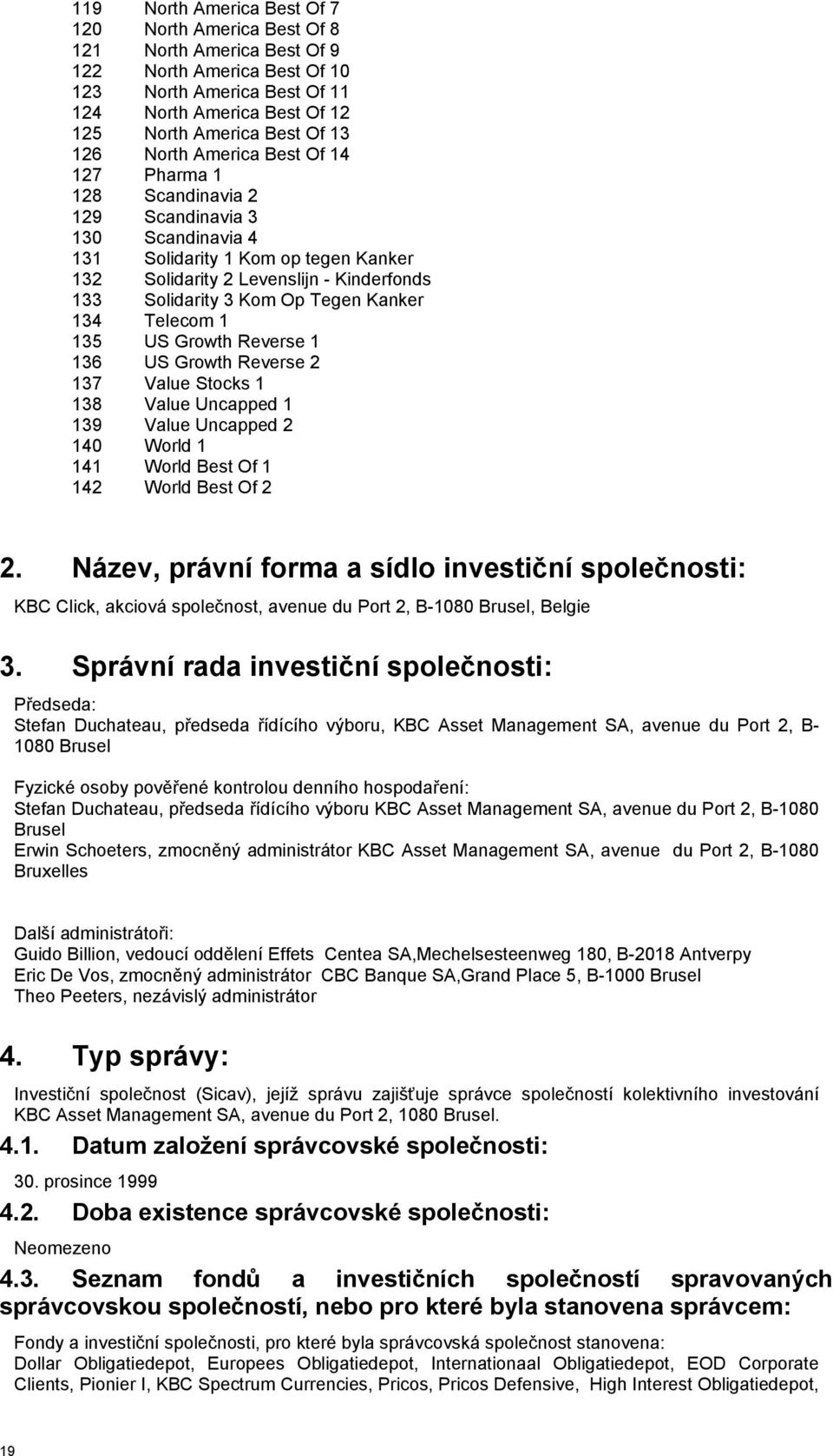 Tegen Kanker 134 Telecom 1 135 US Growth Reverse 1 136 US Growth Reverse 2 137 Value Stocks 1 138 Value Uncapped 1 139 Value Uncapped 2 140 World 1 141 World Best Of 1 142 World Best Of 2 2.