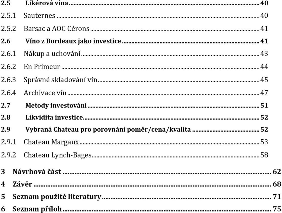 8 Likvidita investice... 52 2.9 Vybraná Chateau pro porovnání poměr/cena/kvalita... 52 2.9.1 Chateau Margaux... 53 2.9.2 Chateau Lynch-Bages.