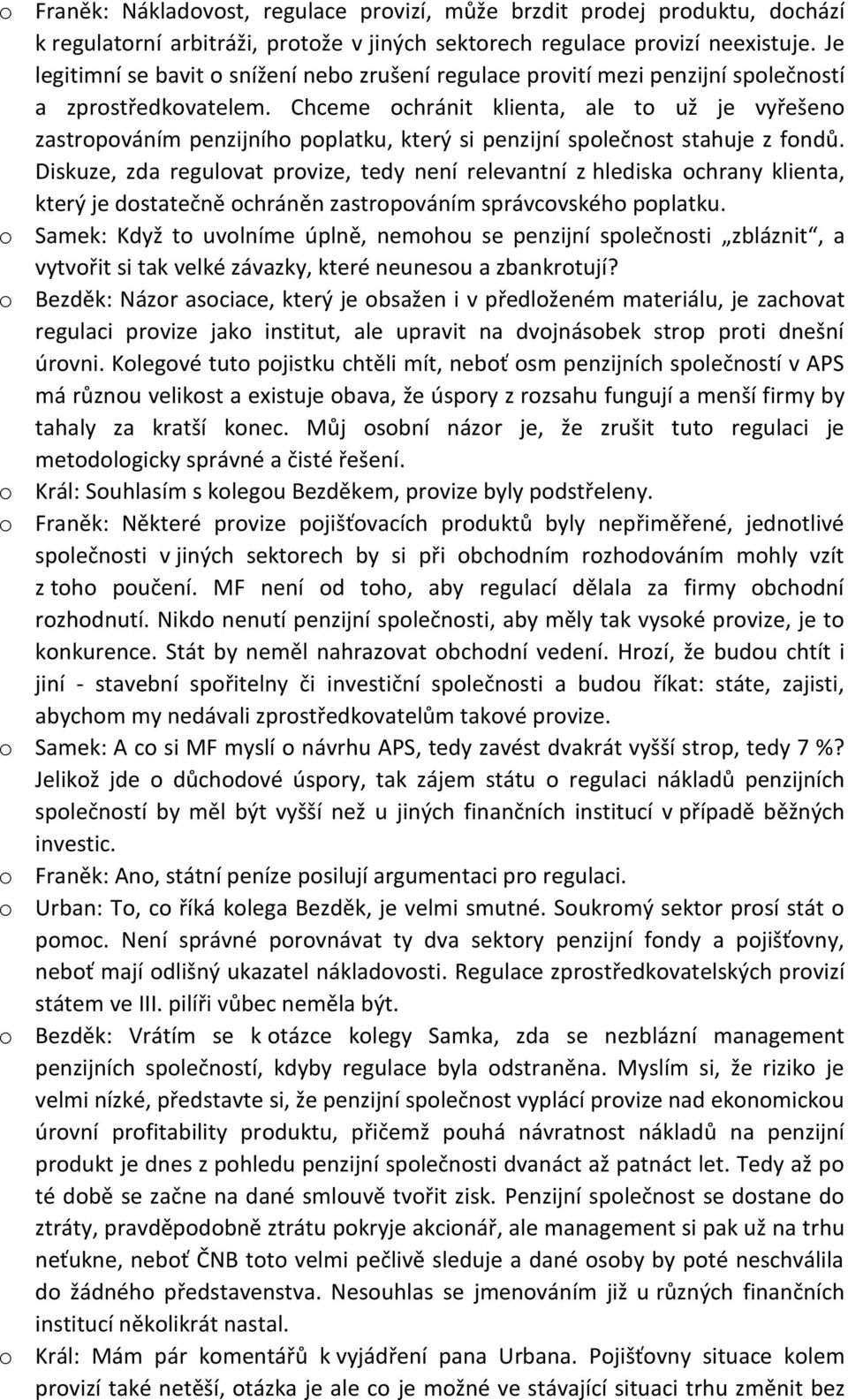 Chceme ochránit klienta, ale to už je vyřešeno zastropováním penzijního poplatku, který si penzijní společnost stahuje z fondů.