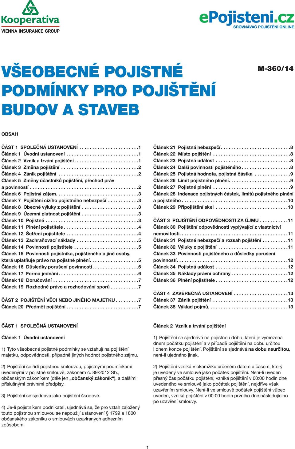 .........................................2 Článek 6 Pojistný zájem................................3 Článek 7 Pojištění cizího pojistného nebezpečí............3 Článek 8 Obecné výluky z pojištění.