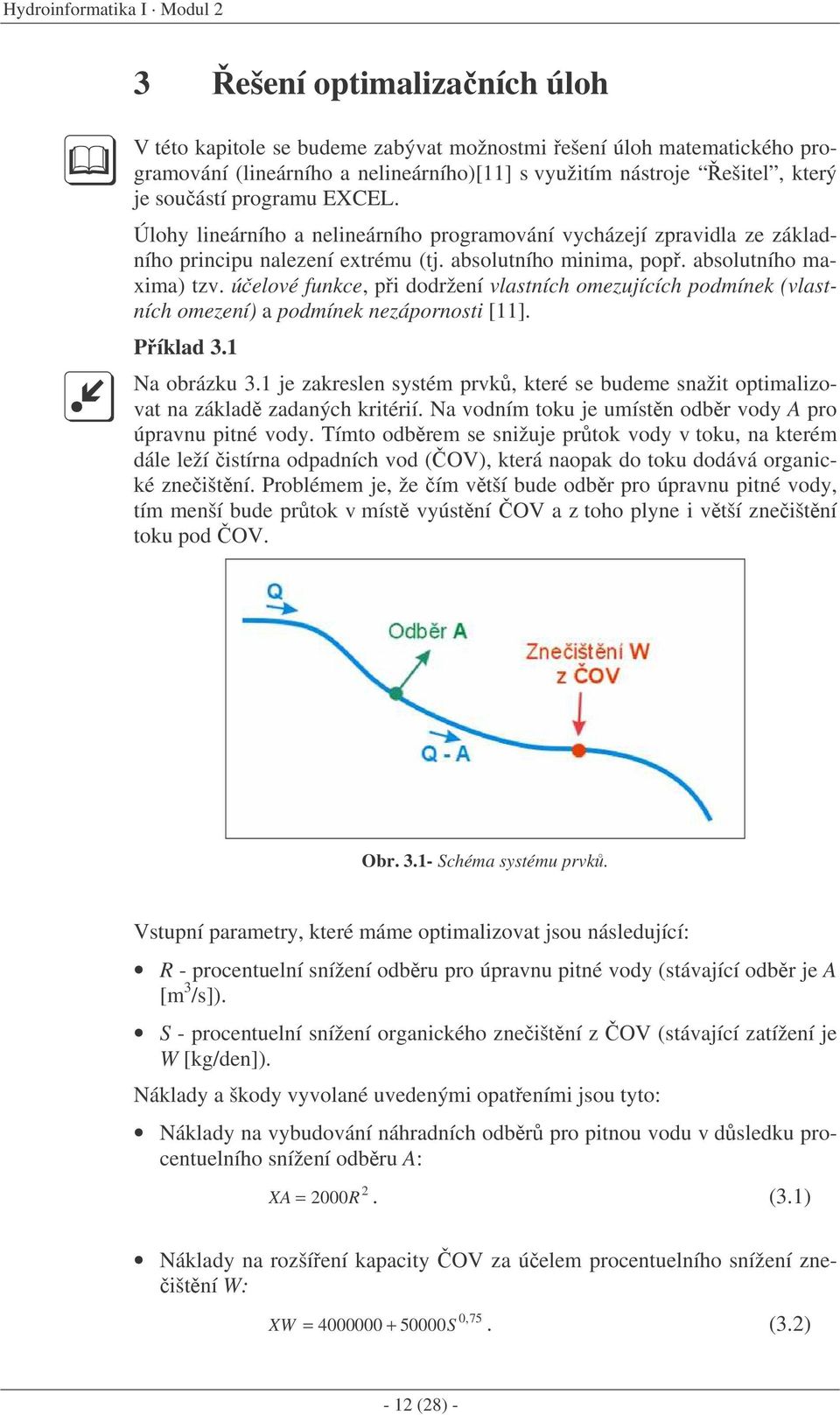 úelové funkce, pi dodržení vlastních omezujících podmínek (vlastních omezení) a podmínek nezápornosti [11]. Píklad 3.1 Na obrázku 3.