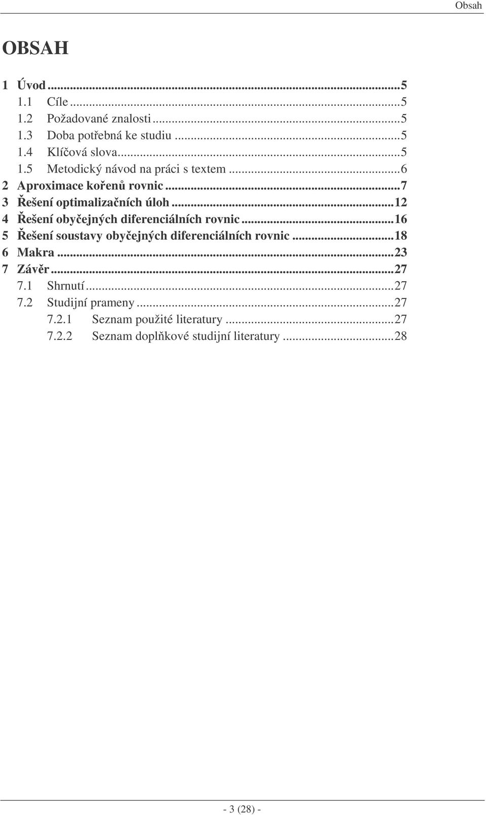 ..16 5 ešení soustavy obyejných diferenciálních rovnic...18 6 Makra...3 7 Závr...7 7.1 Shrnutí...7 7. Studijní prameny.