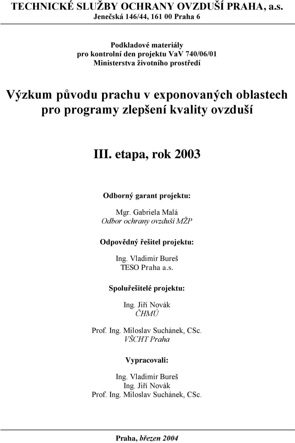 exponovaných oblastech pro programy zlepšení kvality ovzduší III. etapa, rok 2003 Odborný garant projektu: Mgr.