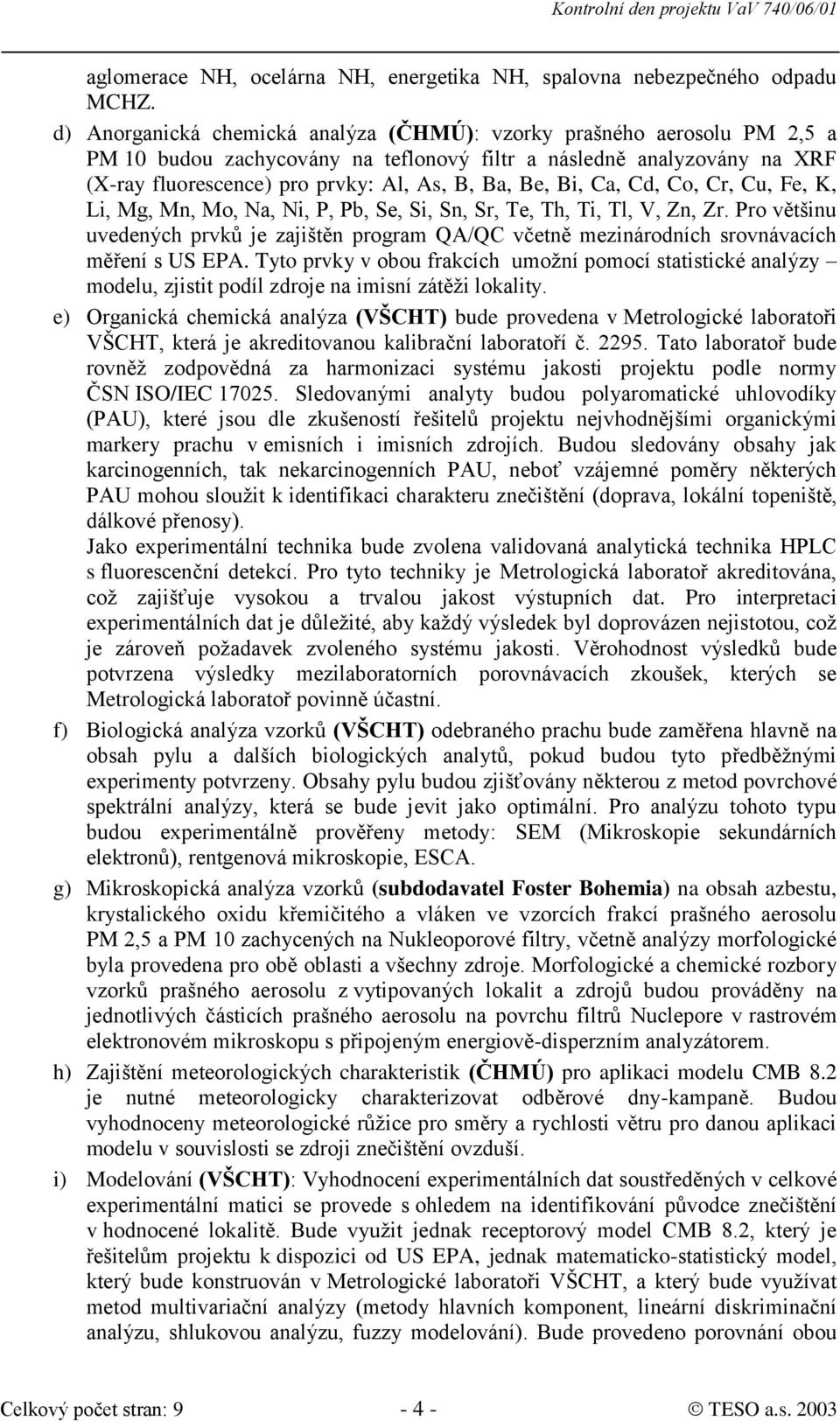 Bi, Ca, Cd, Co, Cr, Cu, Fe, K, Li, Mg, Mn, Mo, Na, Ni, P, Pb, Se, Si, Sn, Sr, Te, Th, Ti, Tl, V, Zn, Zr.