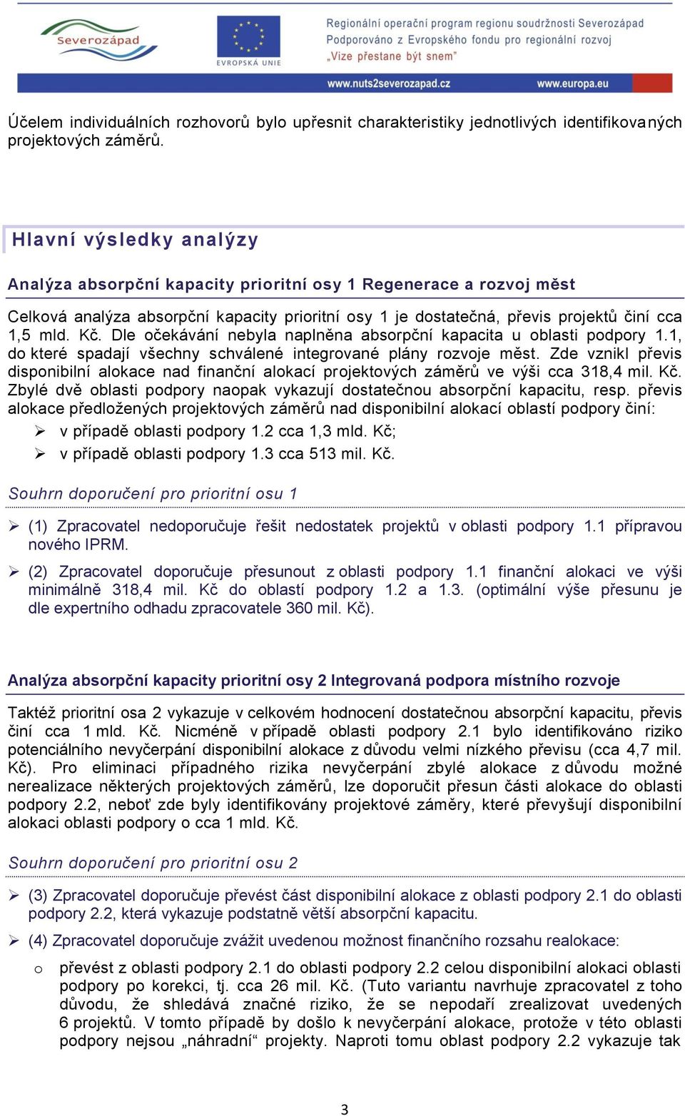 Dle očekávání nebyla naplněna absorpční kapacita u oblasti podpory 1.1, do které spadají všechny schválené integrované plány rozvoje měst.