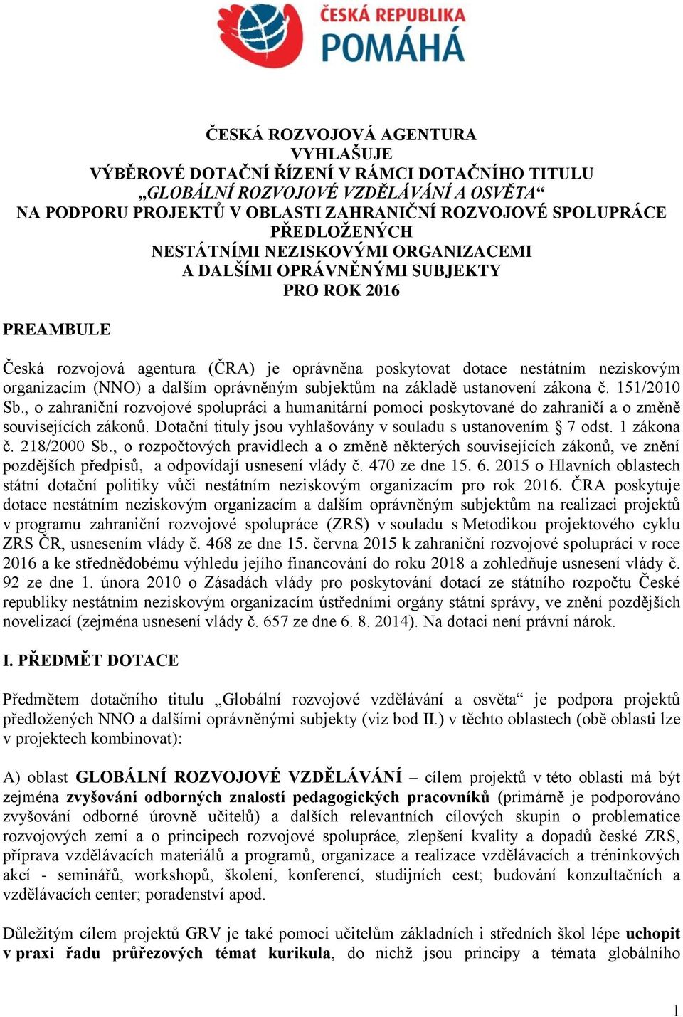 oprávněným subjektům na základě ustanovení zákona č. 151/2010 Sb., o zahraniční rozvojové spolupráci a humanitární pomoci poskytované do zahraničí a o změně souvisejících zákonů.