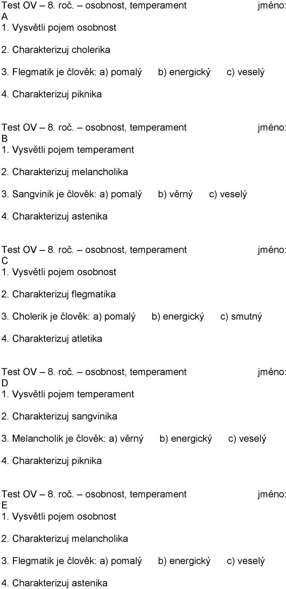 Cholerik je člověk: a) pomalý b) energický c) smutný 4. Charakterizuj atletika D 1. Vysvětli pojem temperament 2. Charakterizuj sangvinika 3.