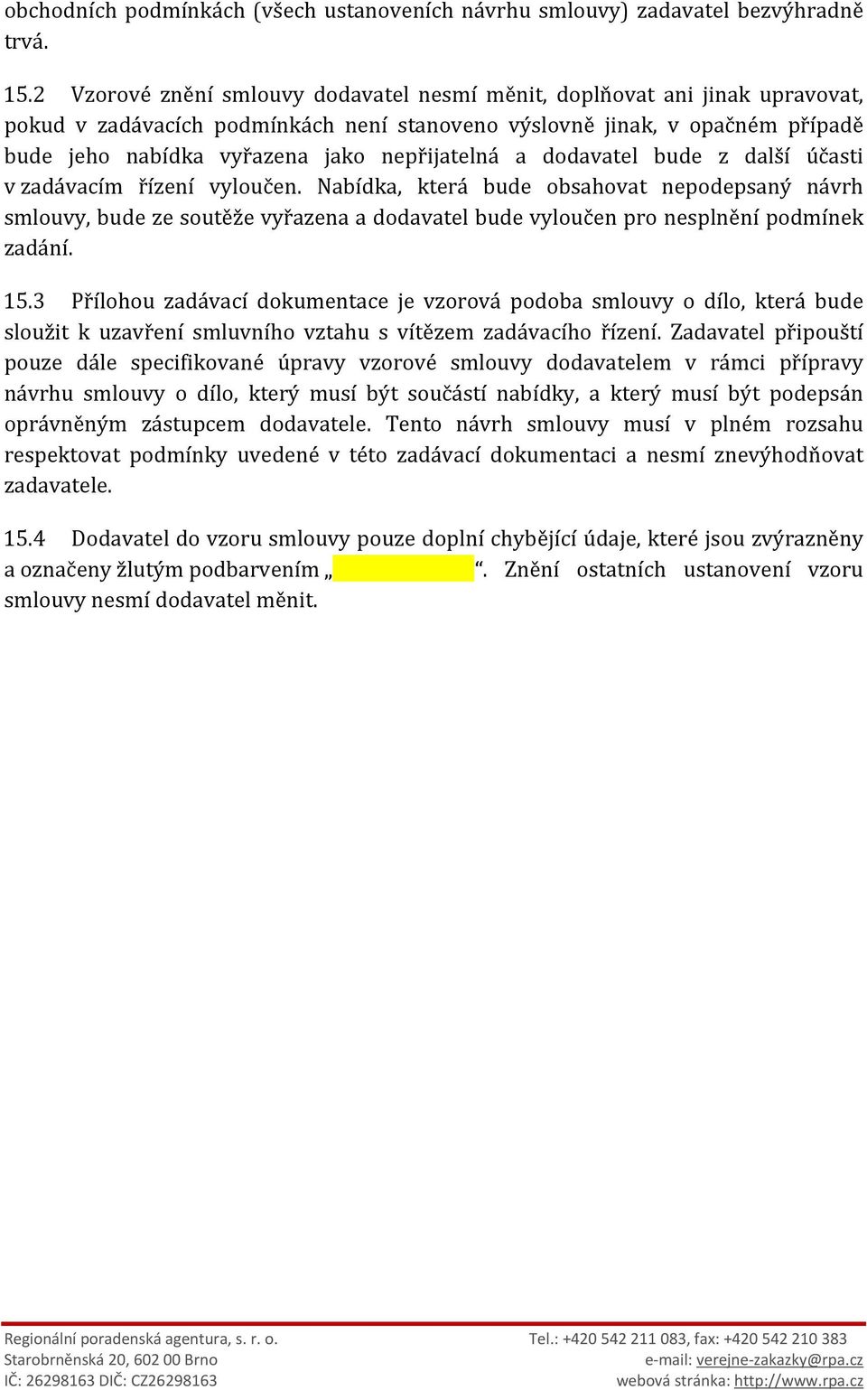 nepřijatelná a dodavatel bude z další účasti v zadávacím řízení vyloučen.
