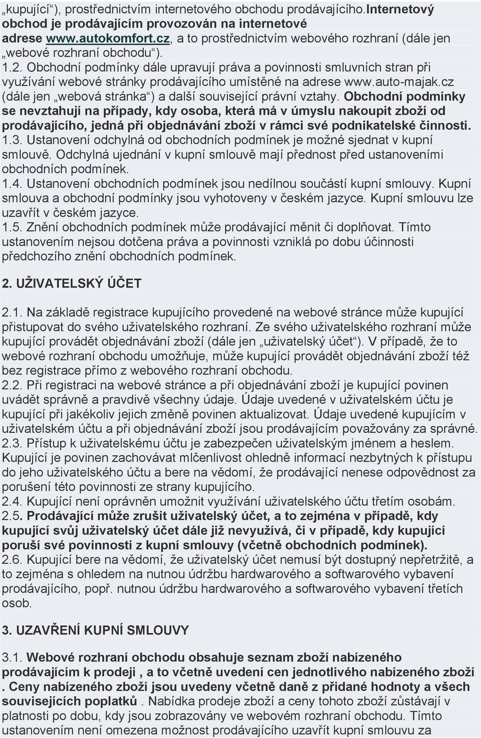 Obchodní podmínky dále upravují práva a povinnosti smluvních stran při využívání webové stránky prodávajícího umístěné na adrese www.auto-majak.