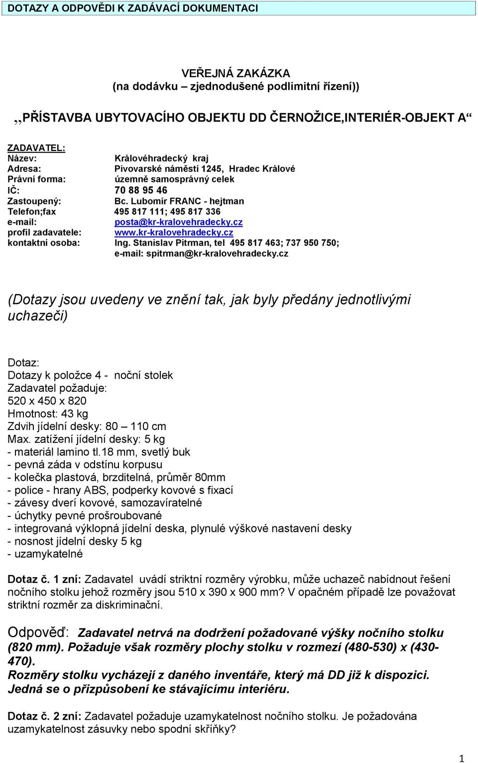 cz profil zadavatele: www.kr-kralovehradecky.cz kontaktní osoba: Ing. Stanislav Pitrman, tel 495 817 463; 737 950 750; e-mail: spitrman@kr-kralovehradecky.