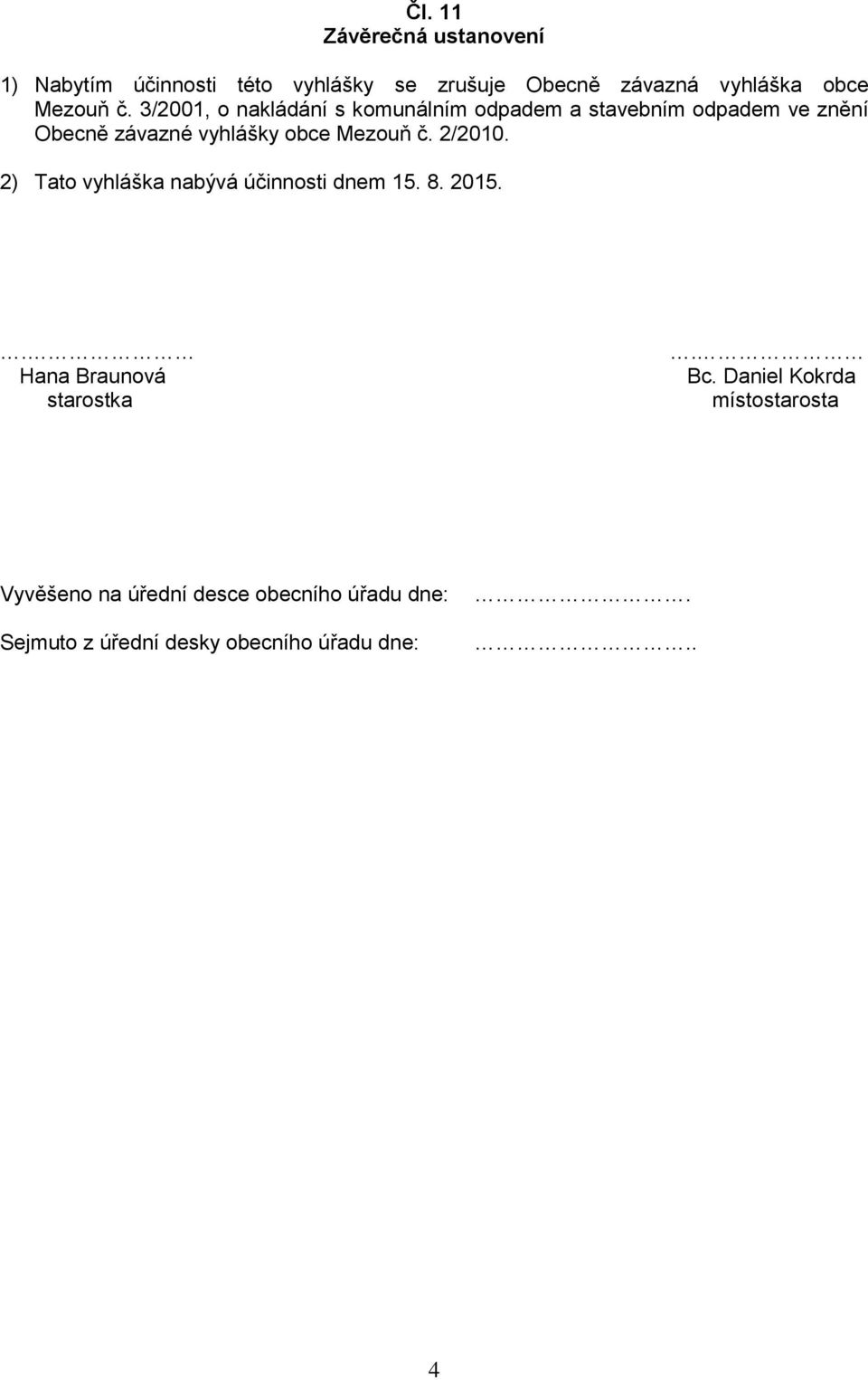 3/2001, o nakládání s komunálním odpadem a stavebním odpadem ve znění Obecně závazné vyhlášky obce  2/2010.