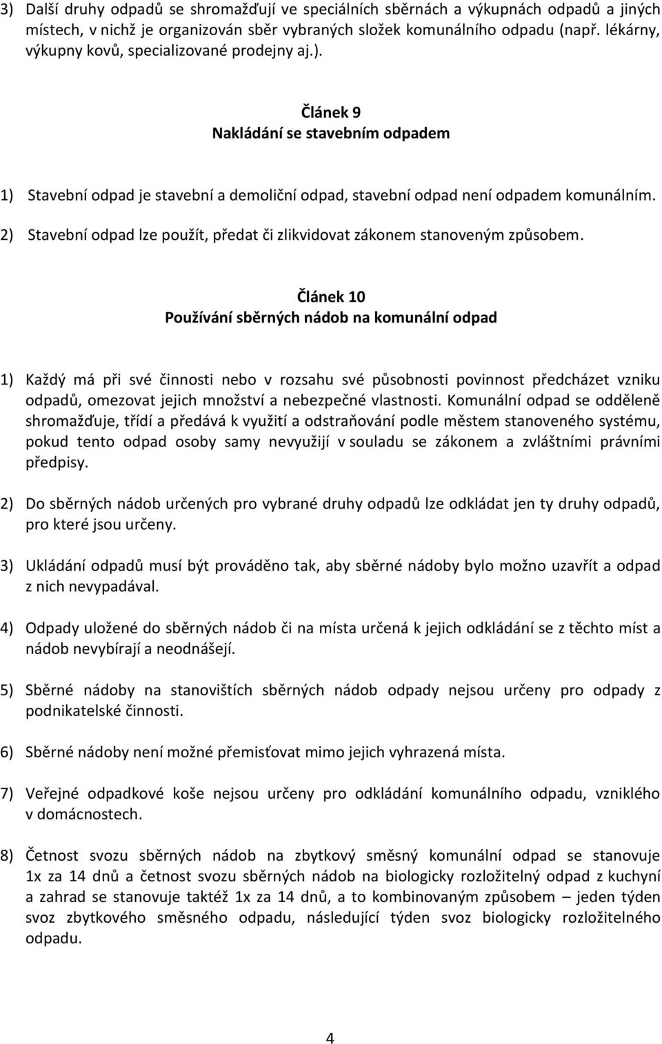 2) Stavební odpad lze použít, předat či zlikvidovat zákonem stanoveným způsobem.