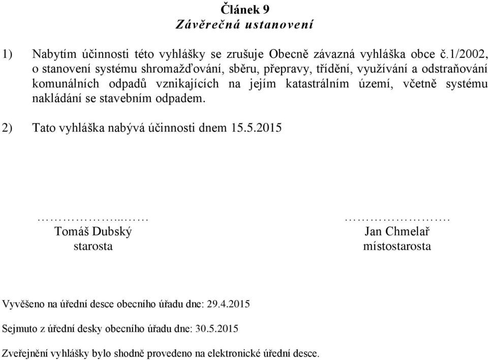 území, včetně systému nakládání se stavebním odpadem. 2) Tato vyhláška nabývá účinnosti dnem 15.5.2015... Tomáš Dubský starosta.