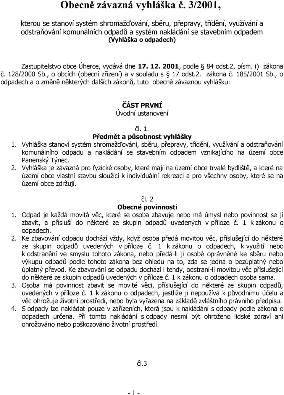 Úherce, vydává dne 17. 12. 2001, podle 84 odst.2, písm. i) zákona č. 128/2000 Sb., o obcích (obecní zřízení) a v souladu s 17 odst.2. zákona č. 185/2001 Sb.