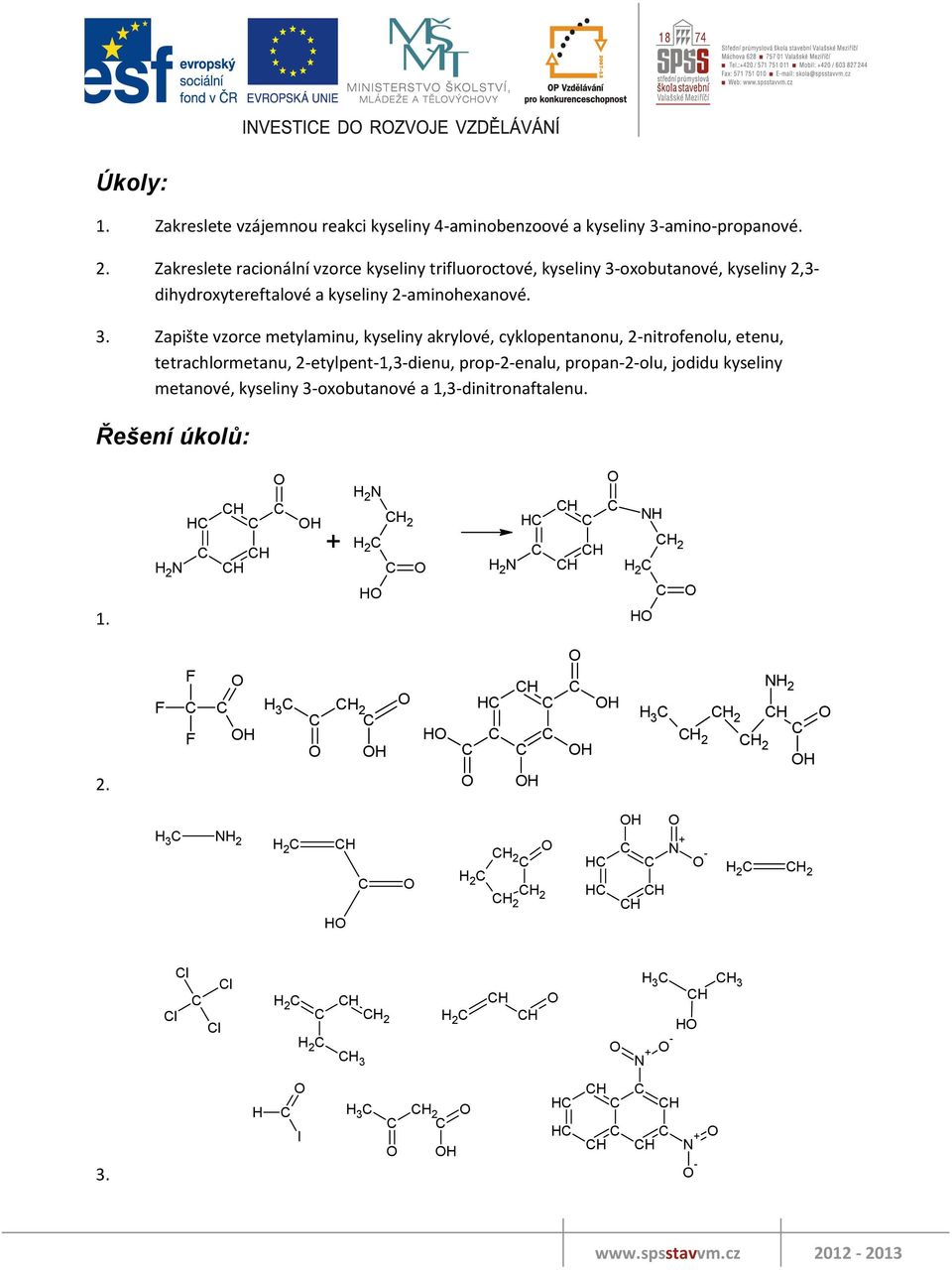 oxobutanové, kyseliny 2,3- dihydroxytereftalové a kyseliny 2-aminohexanové. 3.