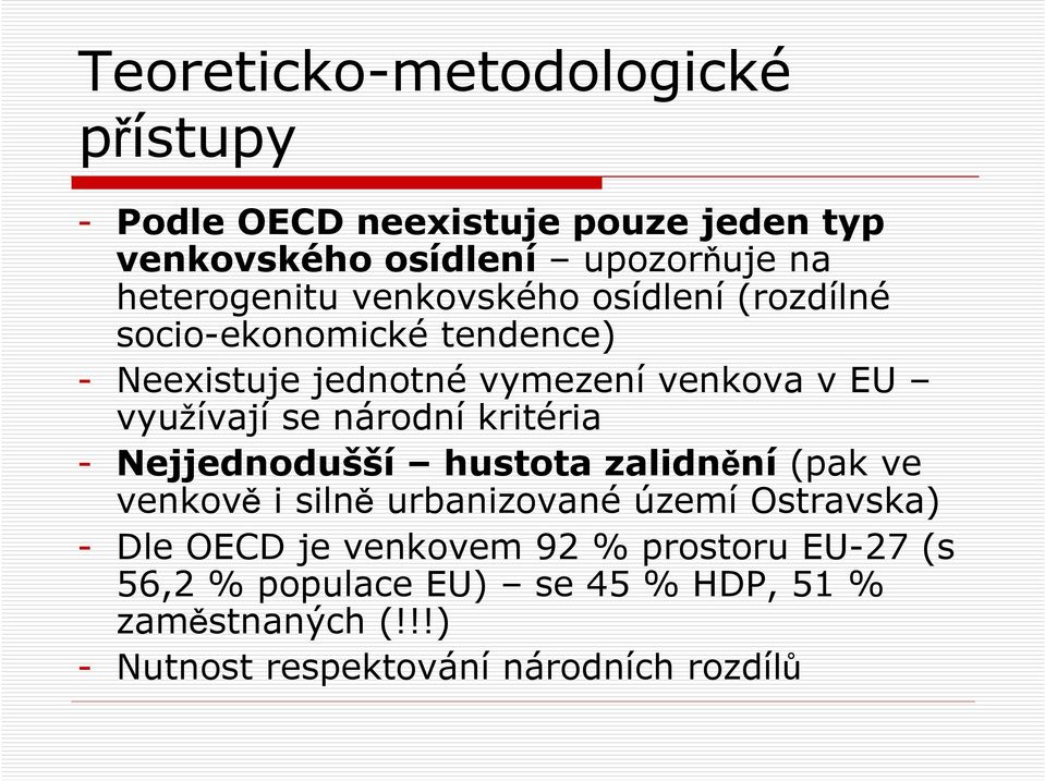 národní kritéria - Nejjednodušší hustota zalidnění (pak ve venkově i silně urbanizované území Ostravska) - Dle OECD je