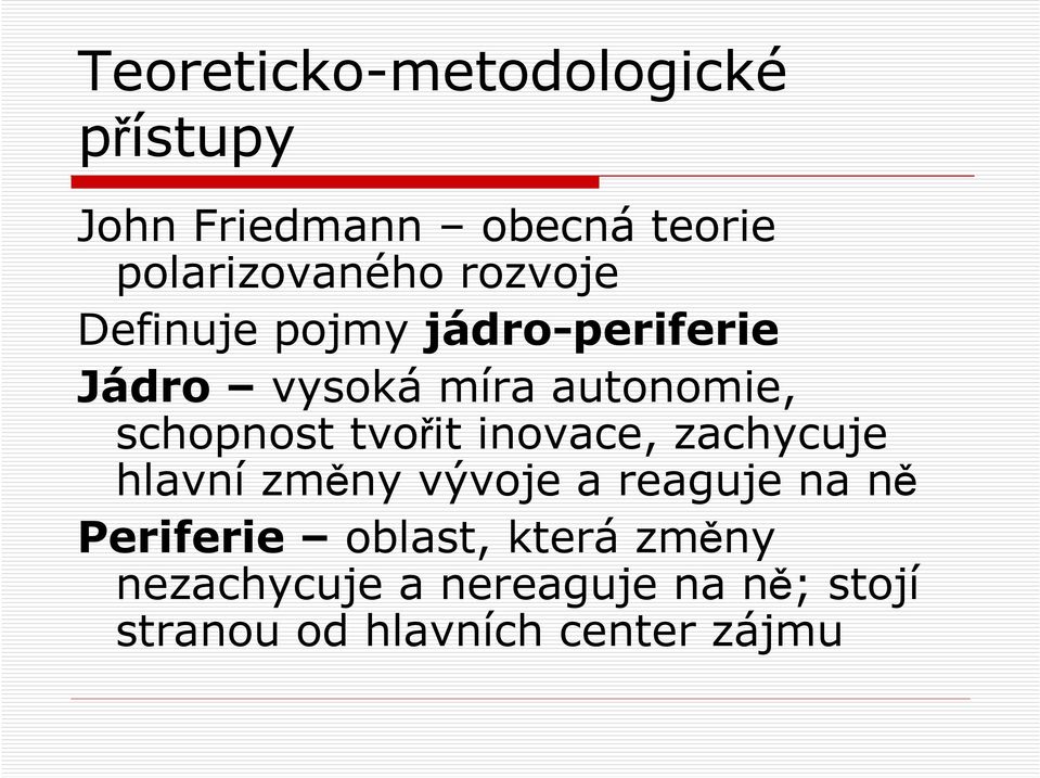 tvořit inovace, zachycuje hlavní změny vývoje a reaguje na ně Periferie oblast,