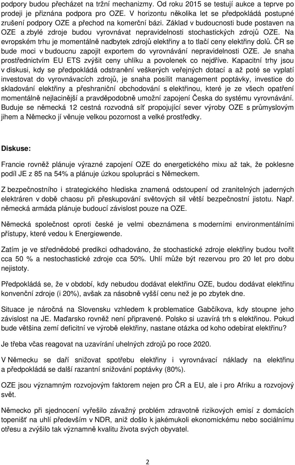 Základ v budoucnosti bude postaven na OZE a zbylé zdroje budou vyrovnávat nepravidelnosti stochastických zdrojů OZE.