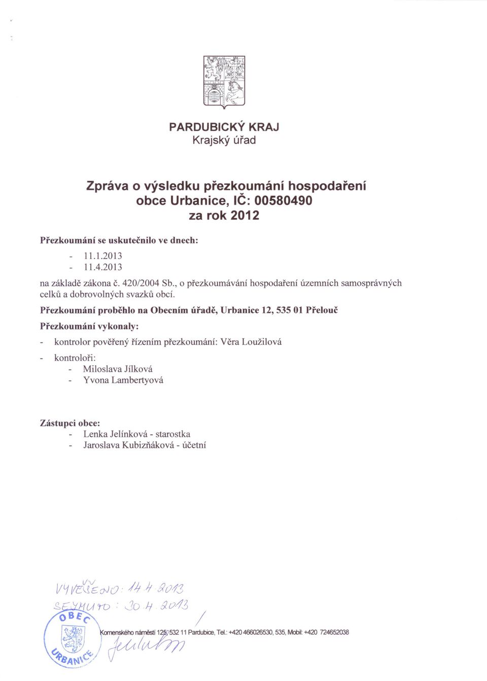 Přezkoumání Přezkoumání vykonaly: hospodaření územních samosprávných proběhlo na Obecním úřadě, Urbanice 12, 535 01 Přelouč kontrolor