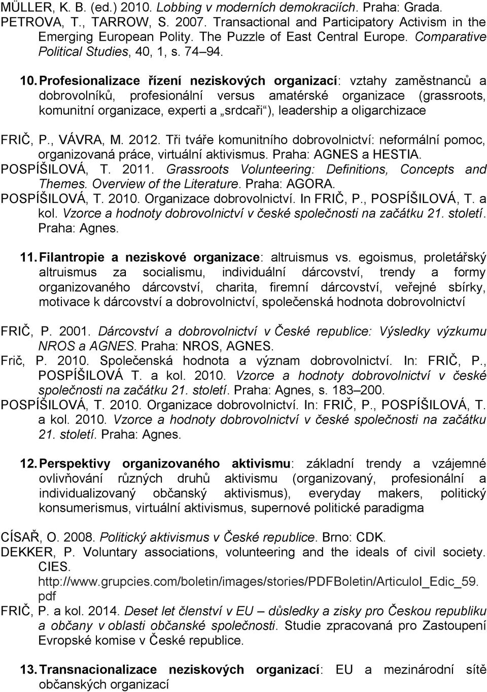 Profesionalizace řízení neziskových organizací: vztahy zaměstnanců a dobrovolníků, profesionální versus amatérské organizace (grassroots, komunitní organizace, experti a srdcaři ), leadership a