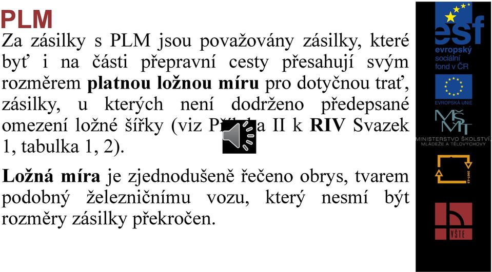 předepsané omezení ložné šířky (viz Příloha II k RIV Svazek 1, tabulka 1, 2).