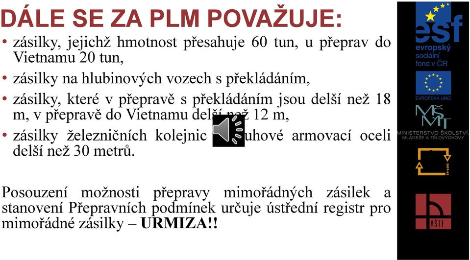 Vietnamu delší než 12 m, zásilky železničních kolejnic a kruhové armovací oceli delší než 30 metrů.