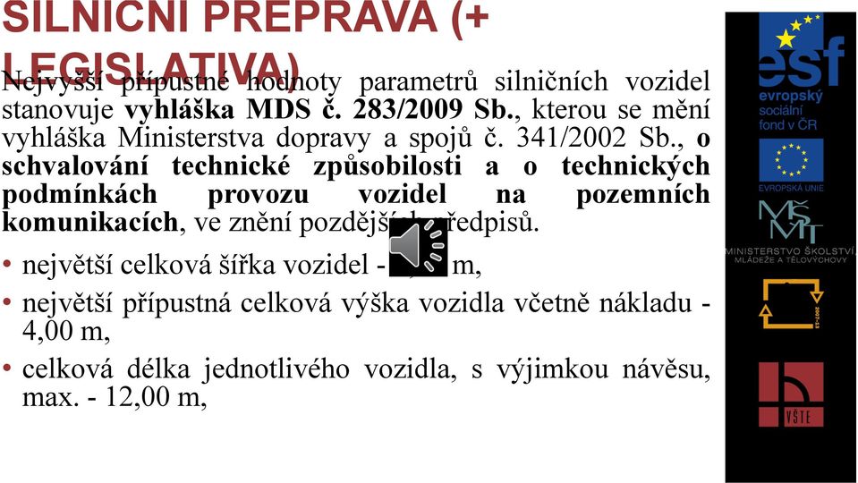 , o schvalování technické způsobilosti a o technických podmínkách provozu vozidel na pozemních komunikacích, ve znění pozdějších