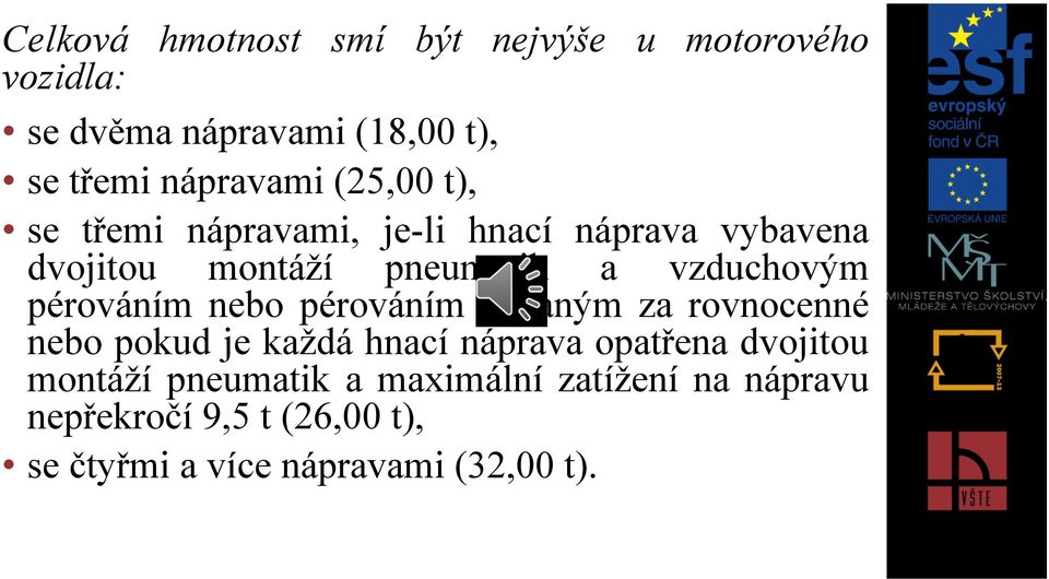 pérováním nebo pérováním uznaným za rovnocenné nebo pokud je každá hnací náprava opatřena dvojitou