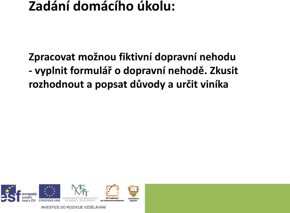 vyplnit formulář o dopravní nehodě.