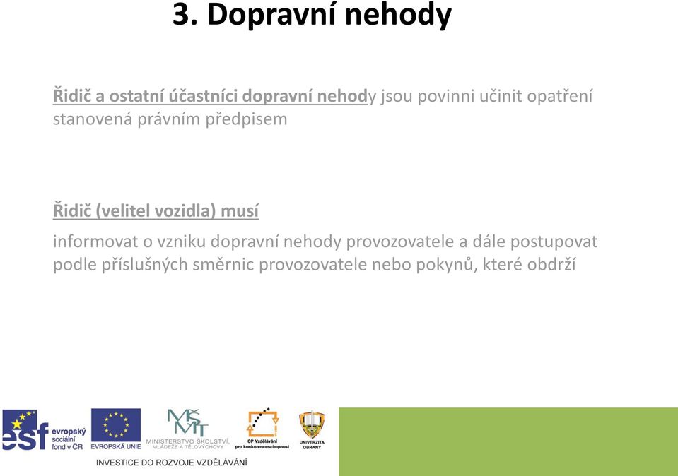 vozidla) musí informovat o vzniku dopravní nehody provozovatele a