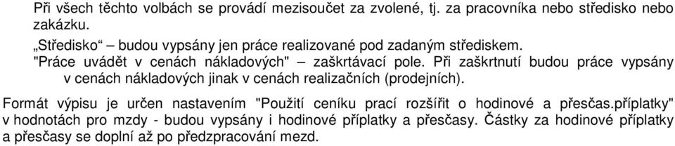 Při zaškrtnutí budou práce vypsány v cenách nákladových jinak v cenách realizačních (prodejních).