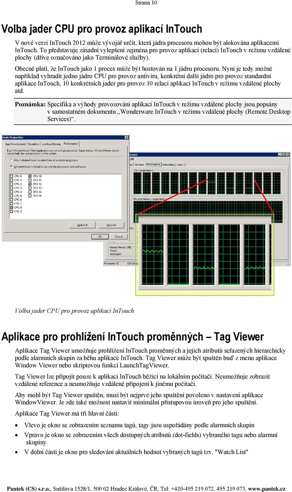 Obecně platí, že InTouch jako 1 proces může být hostován na 1 jádru procesoru.