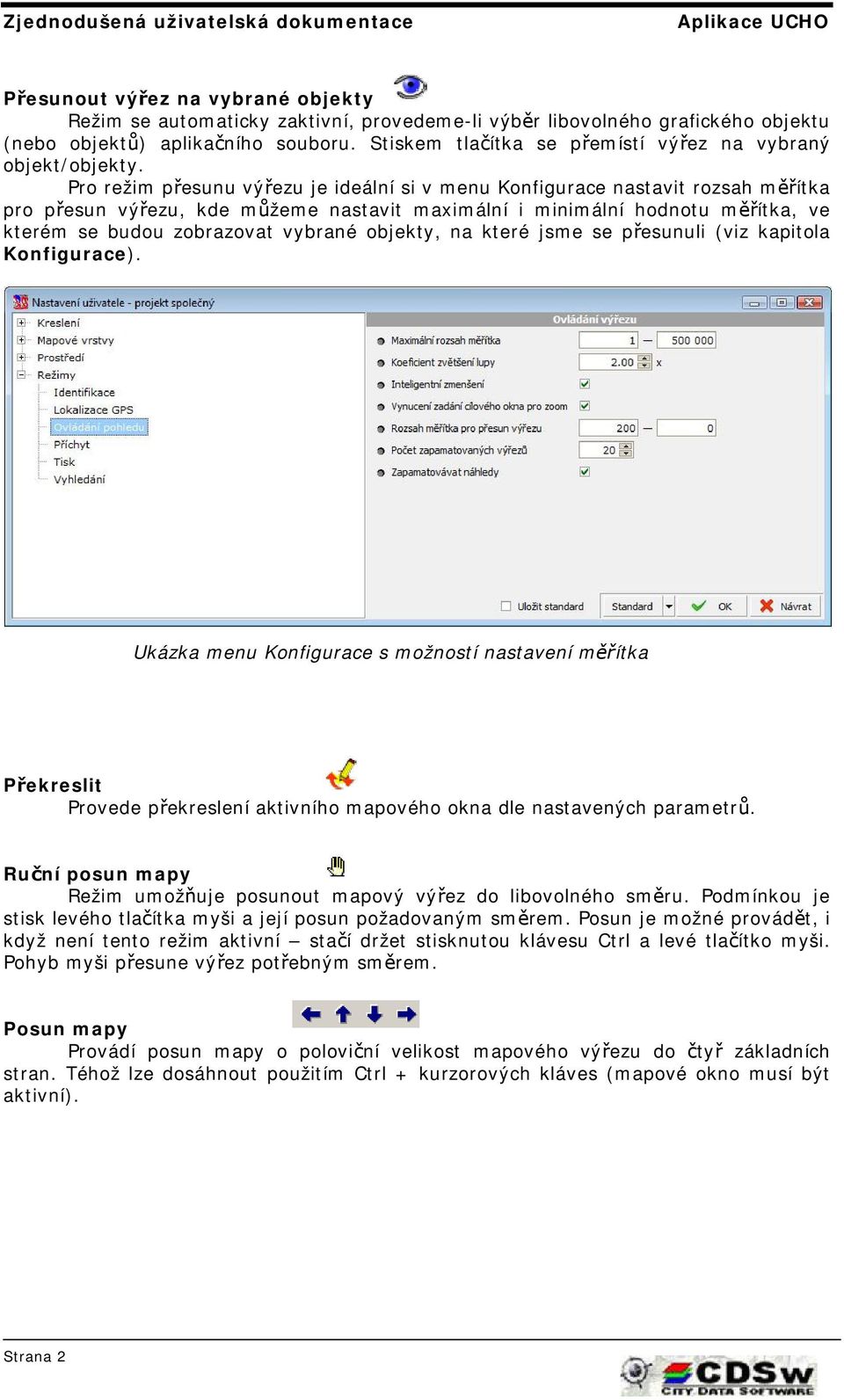 Pro režim přesunu výřezu je ideální si v menu Konfigurace nastavit rozsah měřítka pro přesun výřezu, kde můžeme nastavit maximální i minimální hodnotu měřítka, ve kterém se budou zobrazovat vybrané