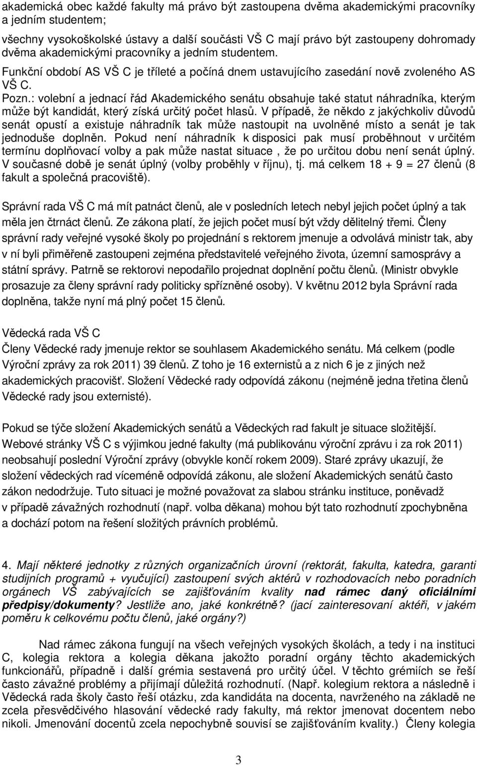 : volební a jednací řád Akademického senátu obsahuje také statut náhradníka, kterým může být kandidát, který získá určitý počet hlasů.