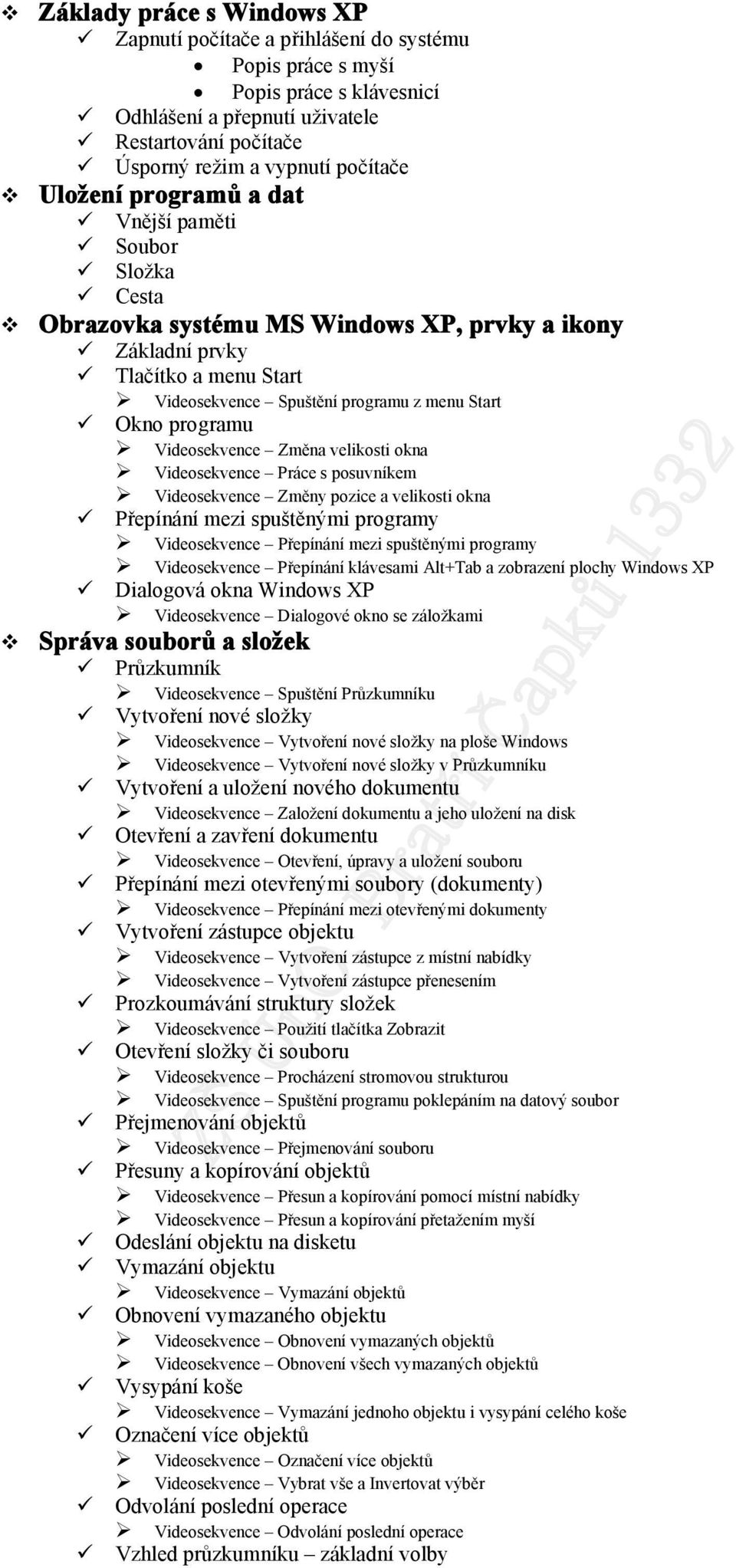 veliksti kna Videsekvence Práce s psuvníkem Videsekvence Změny pzice a veliksti kna Přepínání mezi spuštěnými prgramy Videsekvence Přepínání mezi spuštěnými prgramy Videsekvence Přepínání klávesami