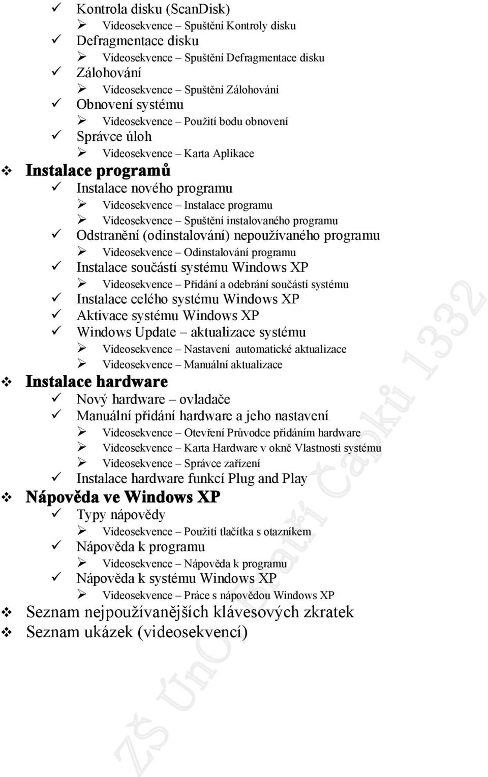 nepužívanéh prgramu Videsekvence Odinstalvání prgramu Instalace sučástí systému Windws XP Videsekvence Přidání a debrání sučástí systému Instalace celéh systému Windws XP Aktivace systému Windws XP