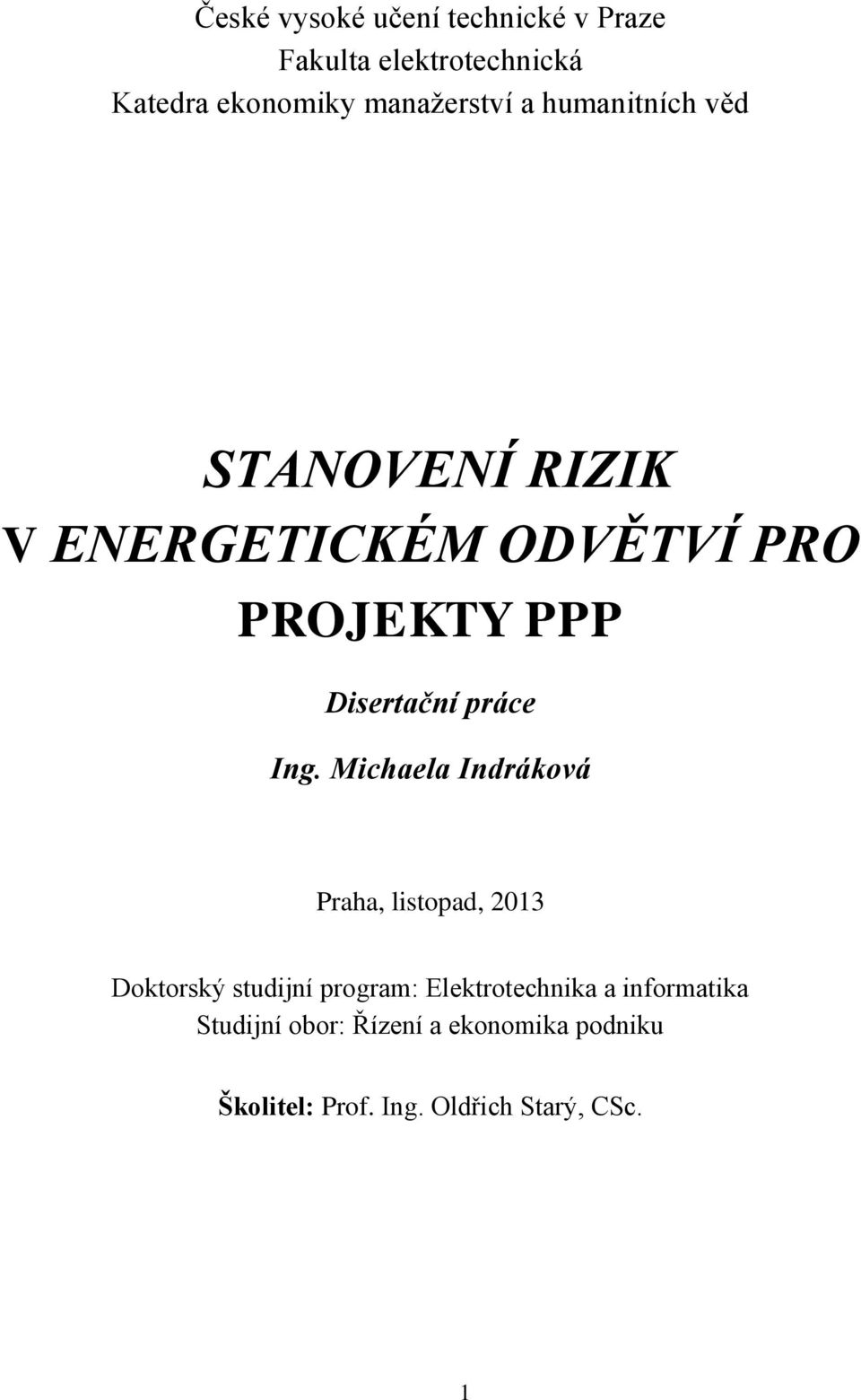 Ing. Michaela Indráková Praha, listopad, 2013 Doktorský studijní program: Elektrotechnika a