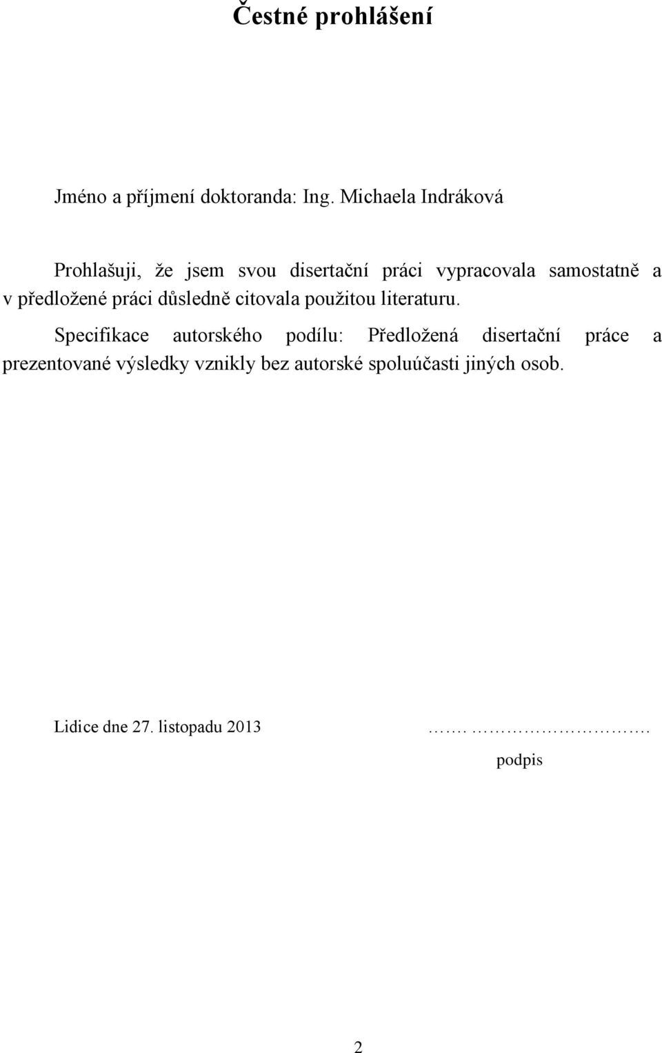 předložené práci důsledně citovala použitou literaturu.
