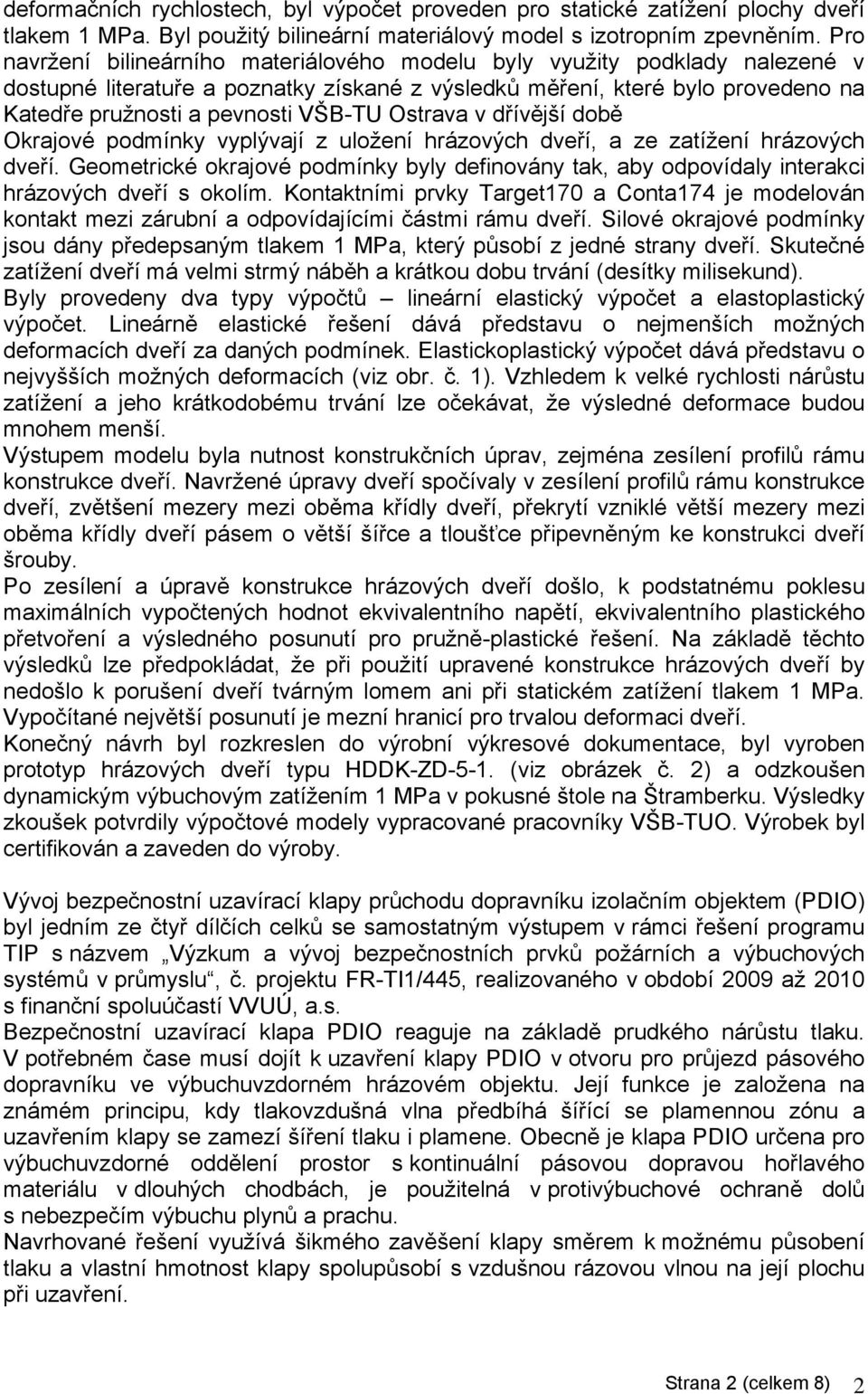 Ostrava v dřívější době Okrajové podmínky vyplývají z uložení hrázových dveří, a ze zatížení hrázových dveří.